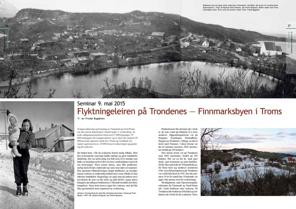 mai 2015 Flyktninglirn på Trondns Finnmarksbyn i Troms Av Frod Bygdns Tvangsvakuring brnning av Finnmark Nord-Troms var dn størst katastrofn i landt undr 2. vrdnskrig.