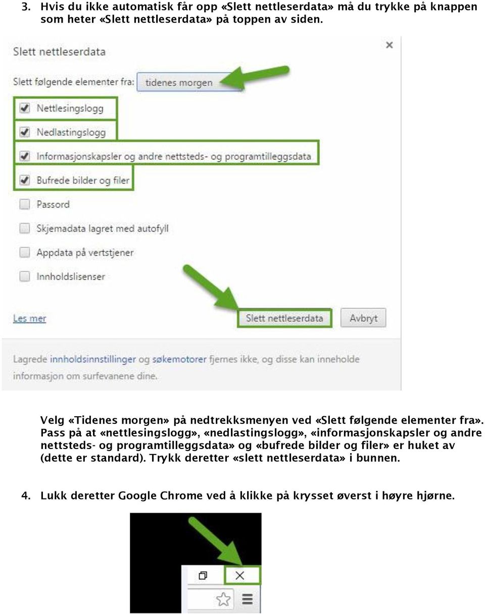 Pass på at «nettlesingslogg», «nedlastingslogg», «informasjonskapsler og andre nettsteds- og programtilleggsdata» og «bufrede