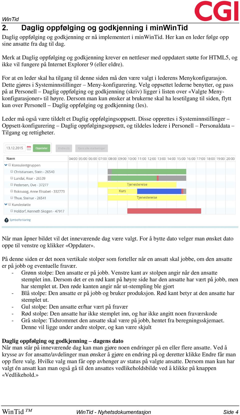 For at en leder skal ha tilgang til denne siden må den være valgt i lederens Menykonfigurasjon. Dette gjøres i Systeminnstillinger Meny-konfigurering.