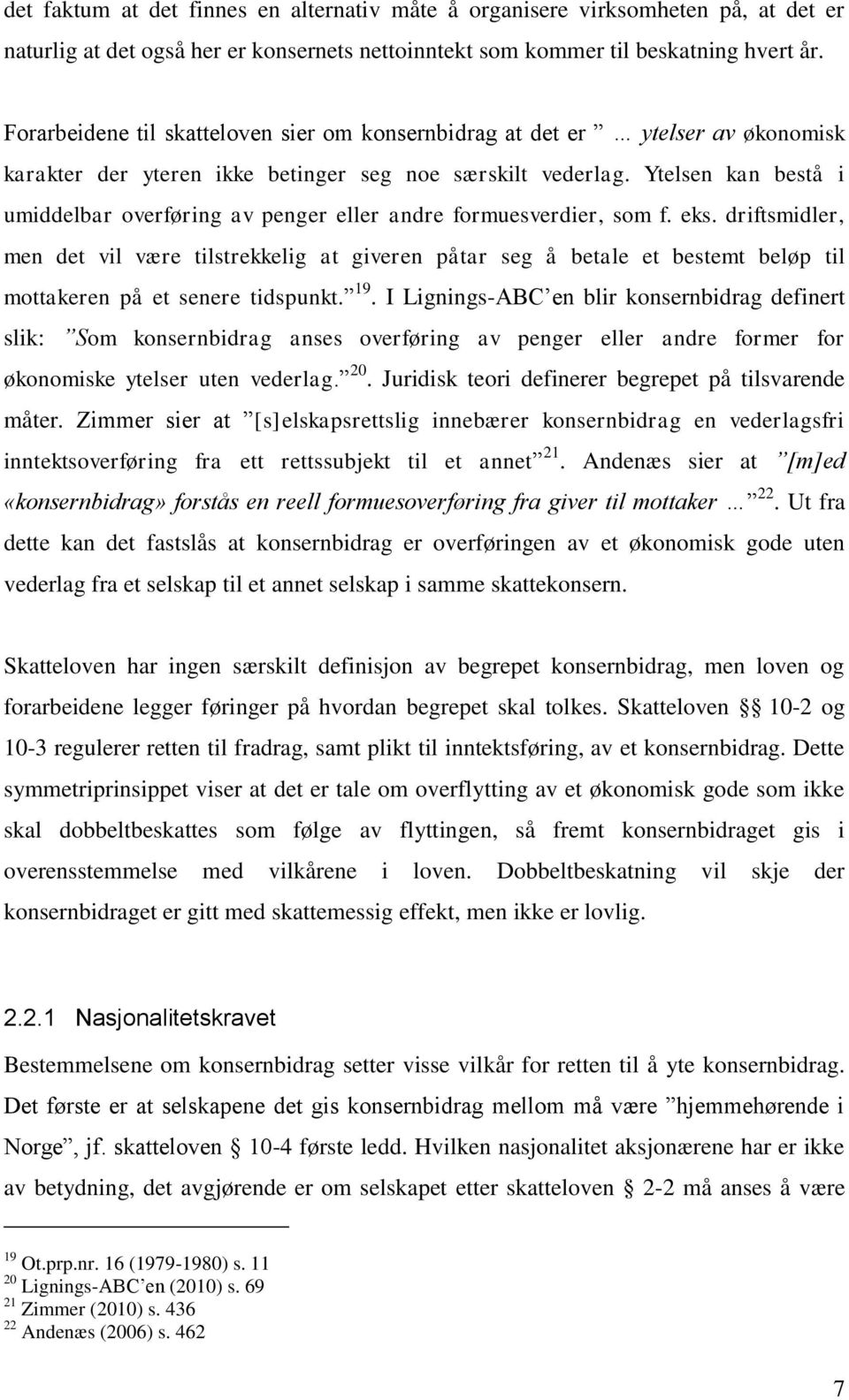 Ytelsen kan bestå i umiddelbar overføring av penger eller andre formuesverdier, som f. eks.