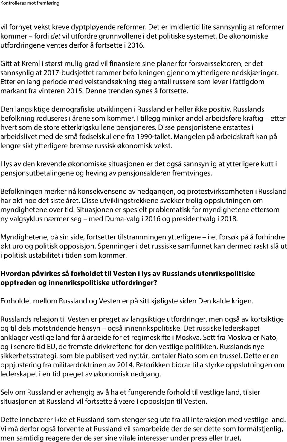 Gitt at Kreml i størst mulig grad vil finansiere sine planer for forsvarssektoren, er det sannsynlig at 2017-budsjettet rammer befolkningen gjennom ytterligere nedskjæringer.