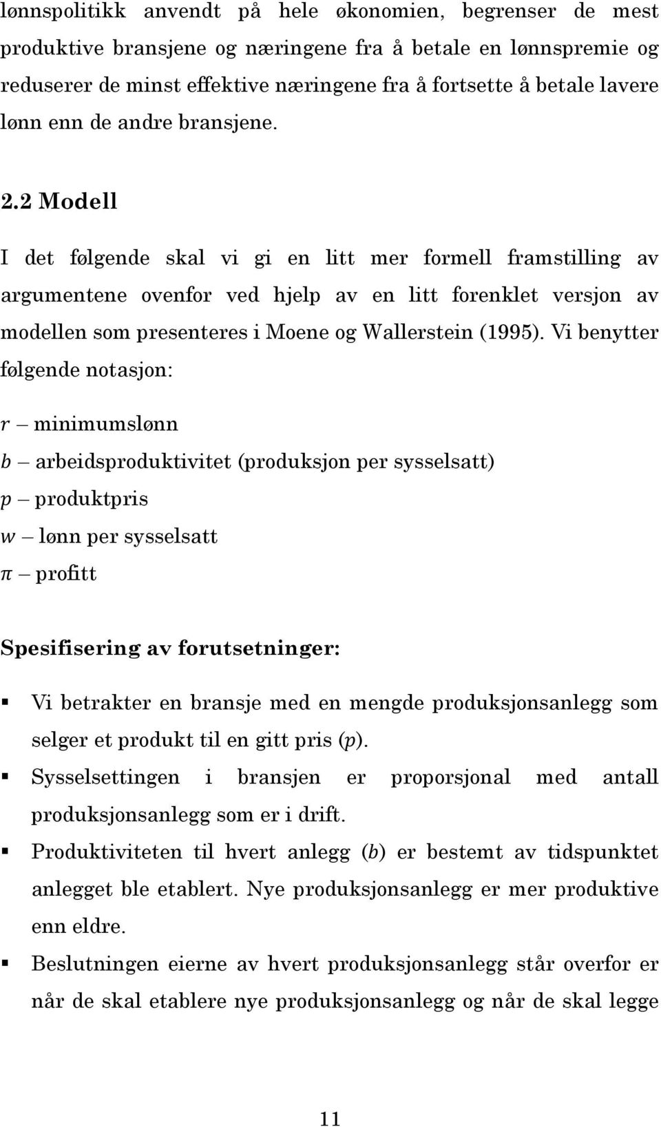 2 Modell I det følgende skal vi gi en litt mer formell framstilling av argumentene ovenfor ved hjelp av en litt forenklet versjon av modellen som presenteres i Moene og Wallerstein (1995).