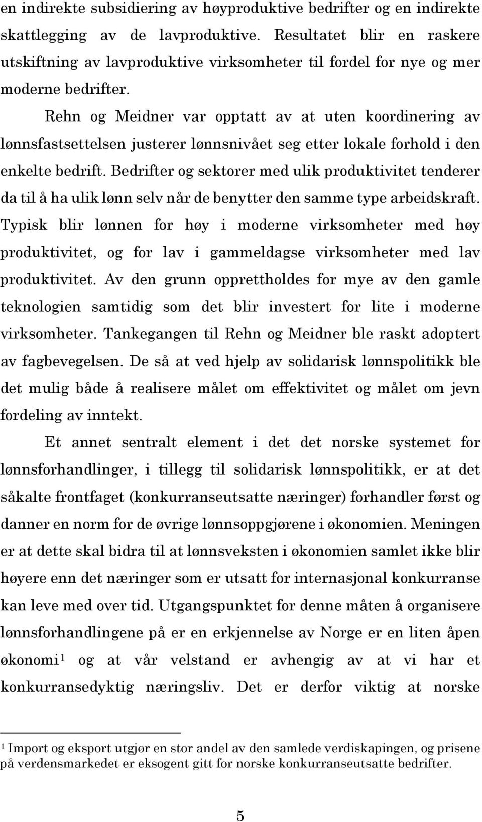 Rehn og Meidner var opptatt av at uten koordinering av lønnsfastsettelsen justerer lønnsnivået seg etter lokale forhold i den enkelte bedrift.