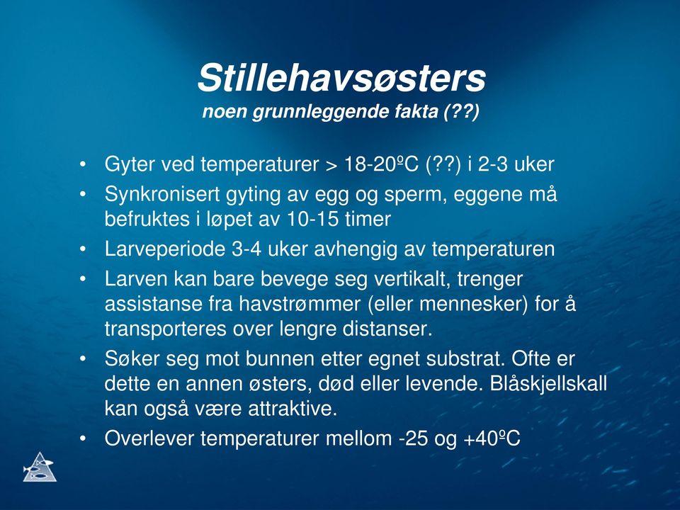 temperaturen Larven kan bare bevege seg vertikalt, trenger assistanse fra havstrømmer (eller mennesker) for å transporteres over