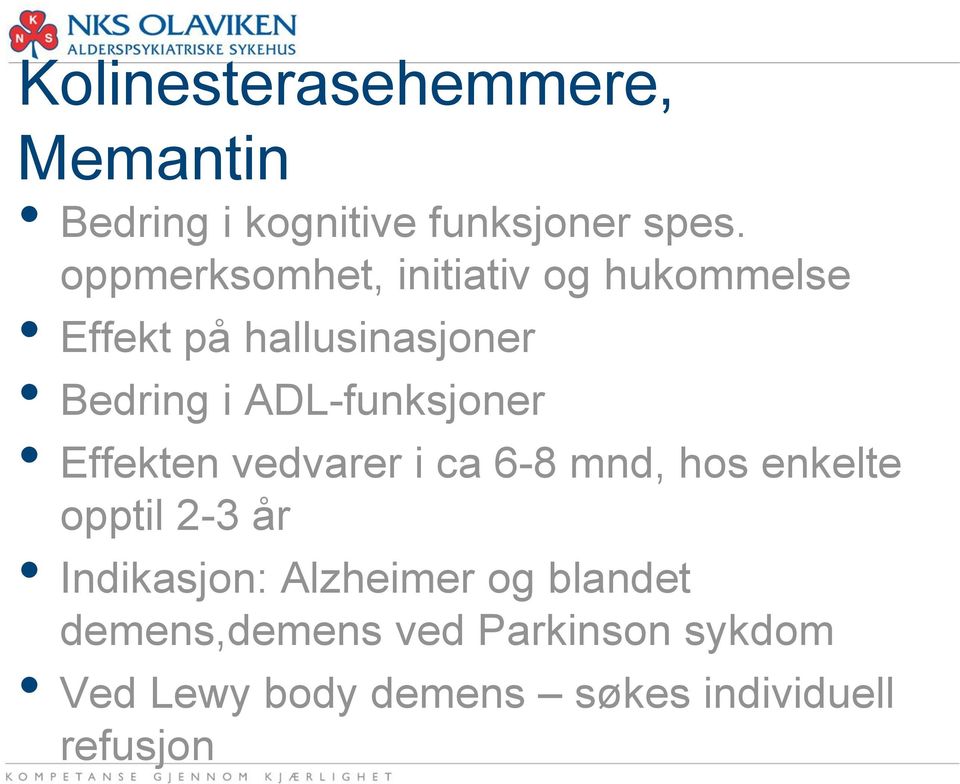 ADL-funksjoner Effekten vedvarer i ca 6-8 mnd, hos enkelte opptil 2-3 år