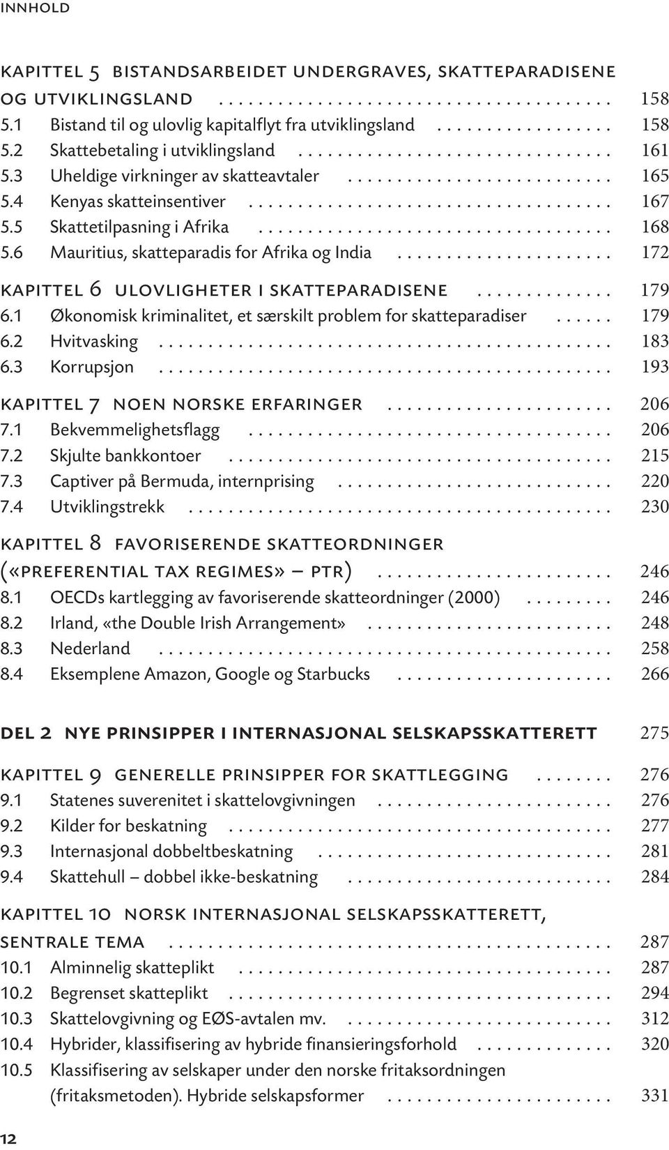 5 Skattetilpasning i Afrika.................................... 168 5.6 Mauritius, skatteparadis for Afrika og India...................... 172 kapittel 6 ulovligheter i skatteparadisene.............. 179 6.