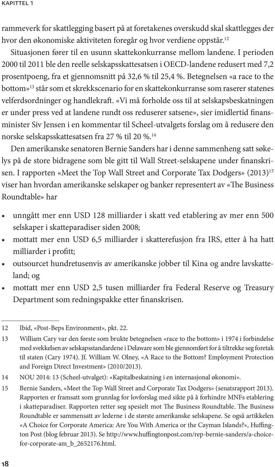 I perioden 2000 til 2011 ble den reelle selskapsskattesatsen i OECD-landene redusert med 7,2 prosentpoeng, fra et gjennomsnitt på 32,6 % til 25,4 %.