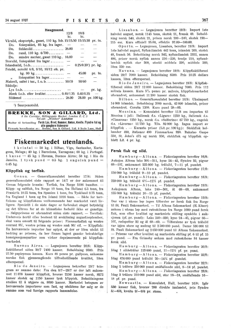 " fiskepakket fra lager.... Makrell, saltet i tnr., f. o. b. :......... 50.CO 50/60 Sildolje: Lys f.o.b.... Mørk f.o.b. efter kvalitet... 0.40/0.35 Sildemel... 28.00 0.40/0.35 28.00 pr. 00 kg.