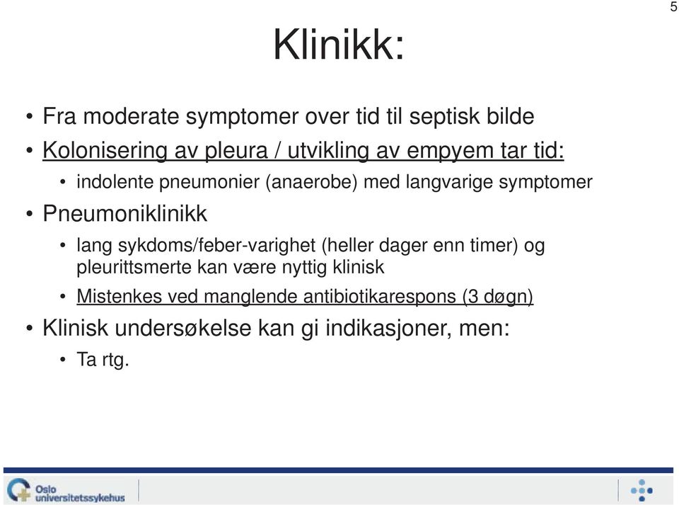 sykdoms/feber-varighet (heller dager enn timer) og pleurittsmerte kan være nyttig klinisk