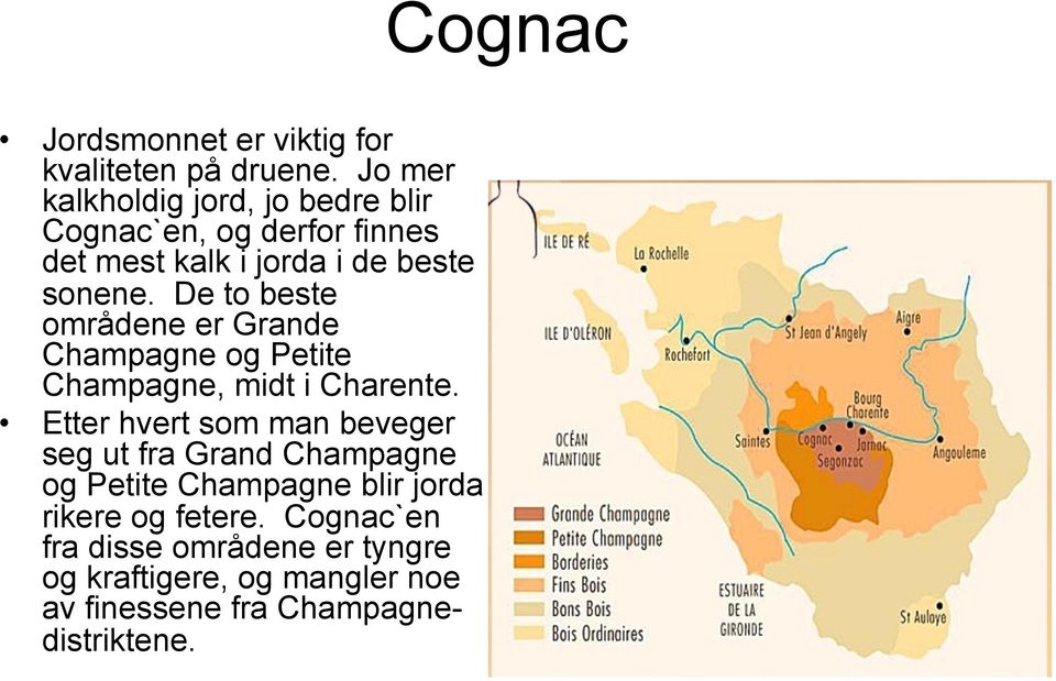 De to beste områdene er Grande Champagne og Petite Champagne, midt i Charente.