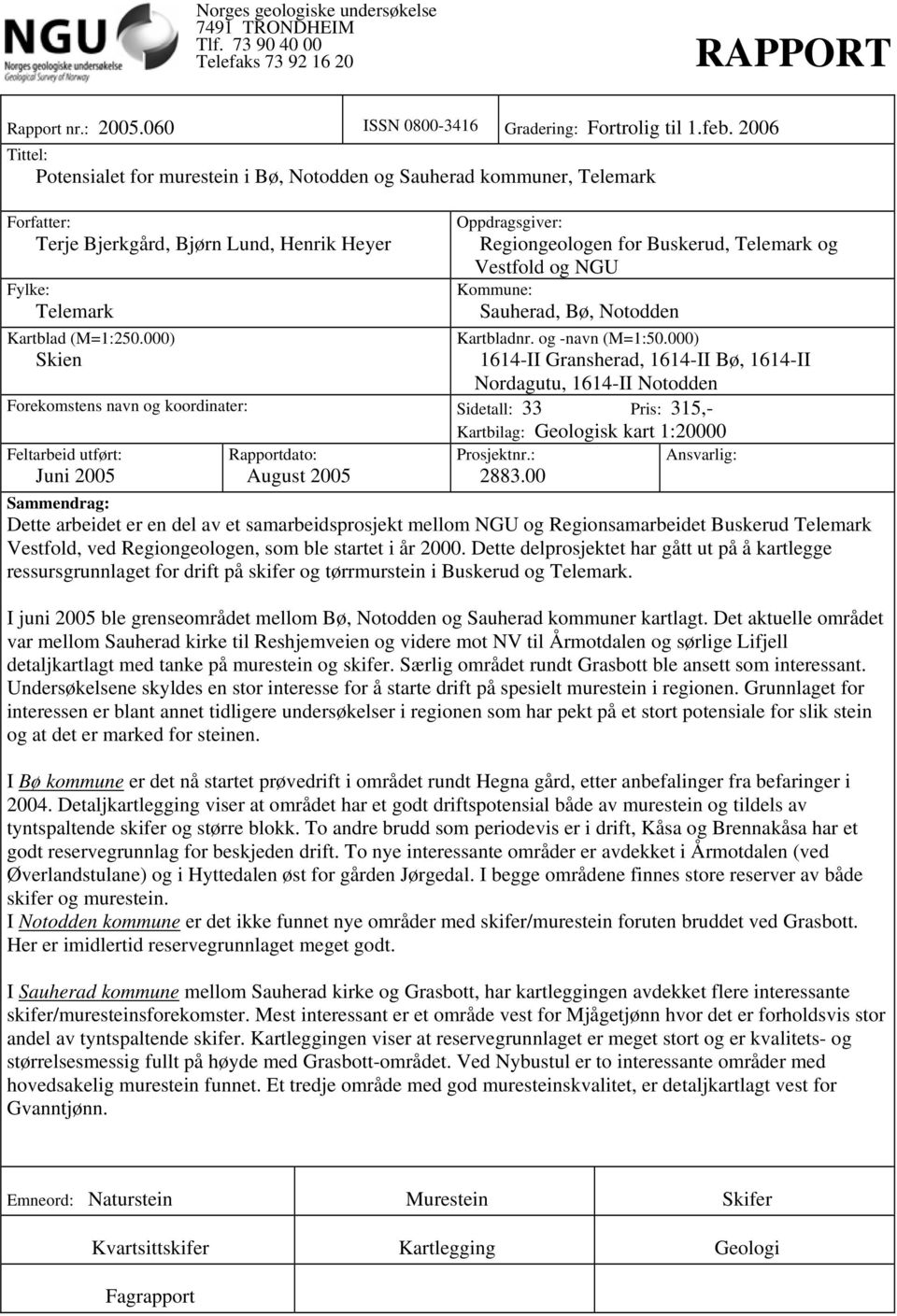 000) Skien Oppdragsgiver: Regiongeologen for Buskerud, Telemark og Vestfold og NGU Kommune: Sauherad, Bø, Notodden Kartbladnr. og -navn (M=1:50.