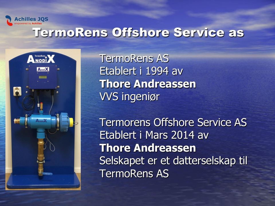 Offshore Service AS Etablert i Mars 2014 av Thore