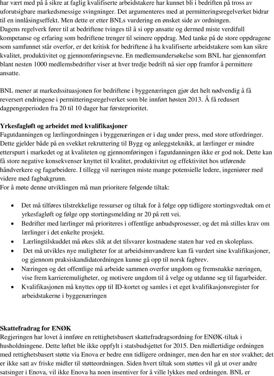 Dagens regelverk fører til at bedriftene tvinges til å si opp ansatte og dermed miste verdifull kompetanse og erfaring som bedriftene trenger til seinere oppdrag.