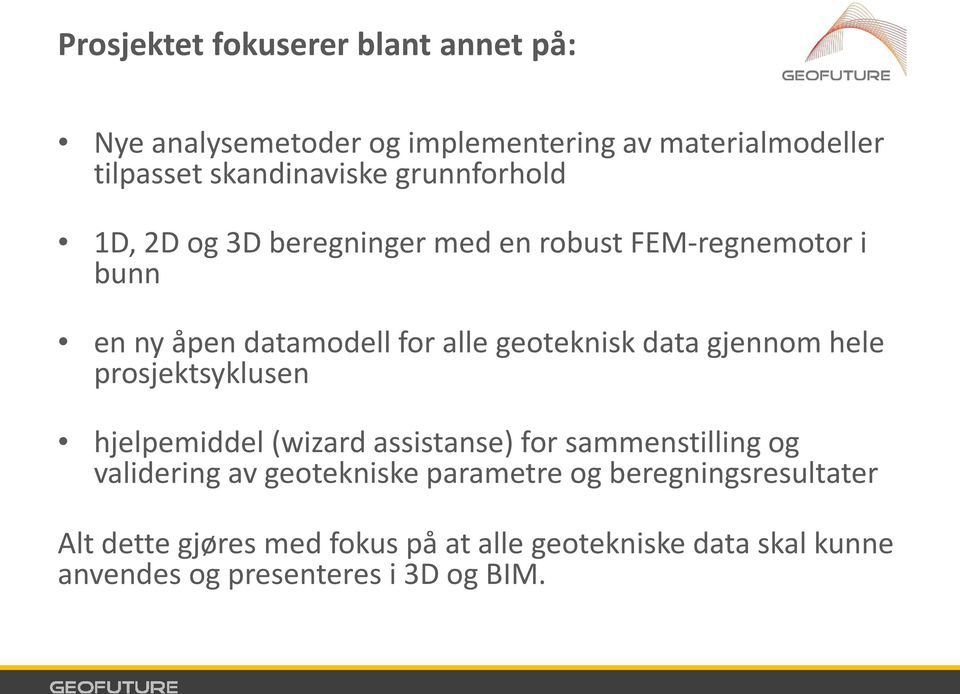 gjennom hele prosjektsyklusen hjelpemiddel (wizard assistanse) for sammenstilling og validering av geotekniske parametre