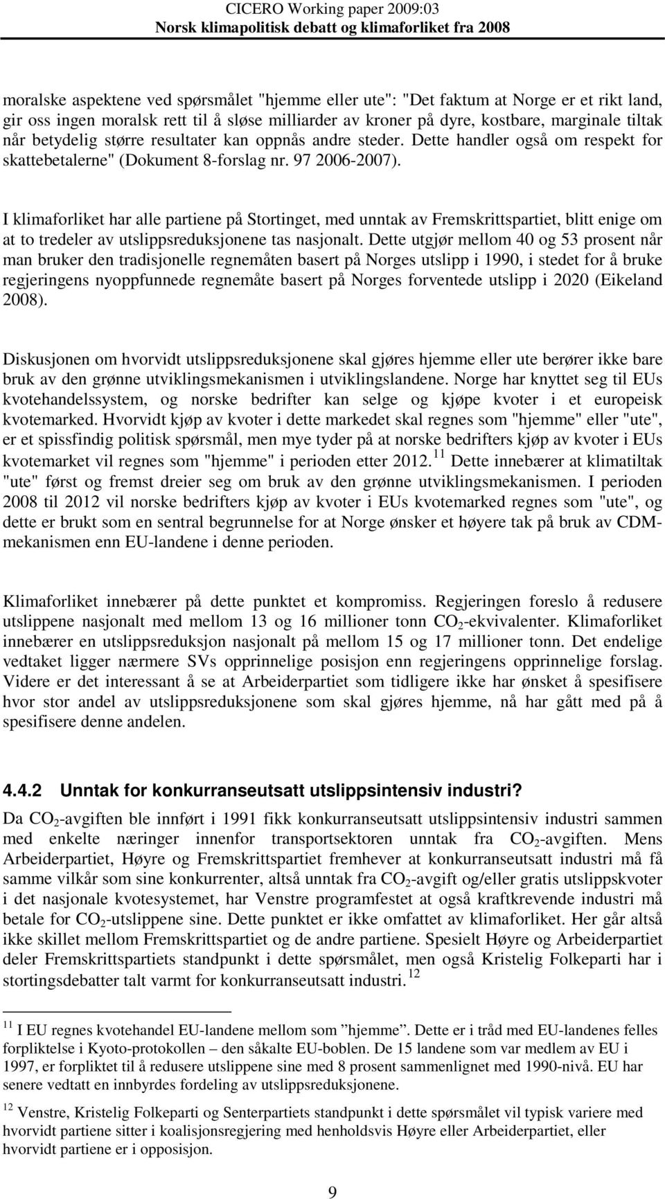 I klimaforliket har alle partiene på Stortinget, med unntak av Fremskrittspartiet, blitt enige om at to tredeler av utslippsreduksjonene tas nasjonalt.