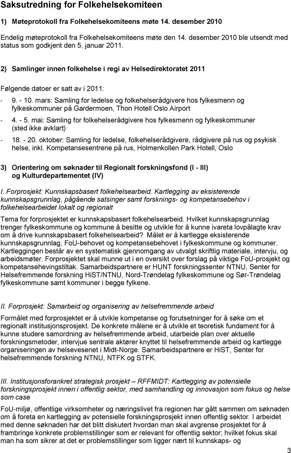 mars: Samling for ledelse og folkehelserådgivere hos fylkesmenn og fylkeskommuner på Gardermoen, Thon Hotell Oslo Airport - 4. - 5.