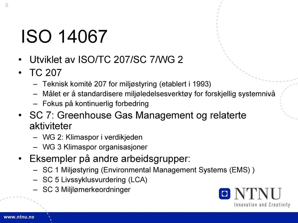 Management og relaterte aktiviteter WG 2: Klimaspor i verdikjeden WG 3 Klimaspor organisasjoner Eksempler på andre