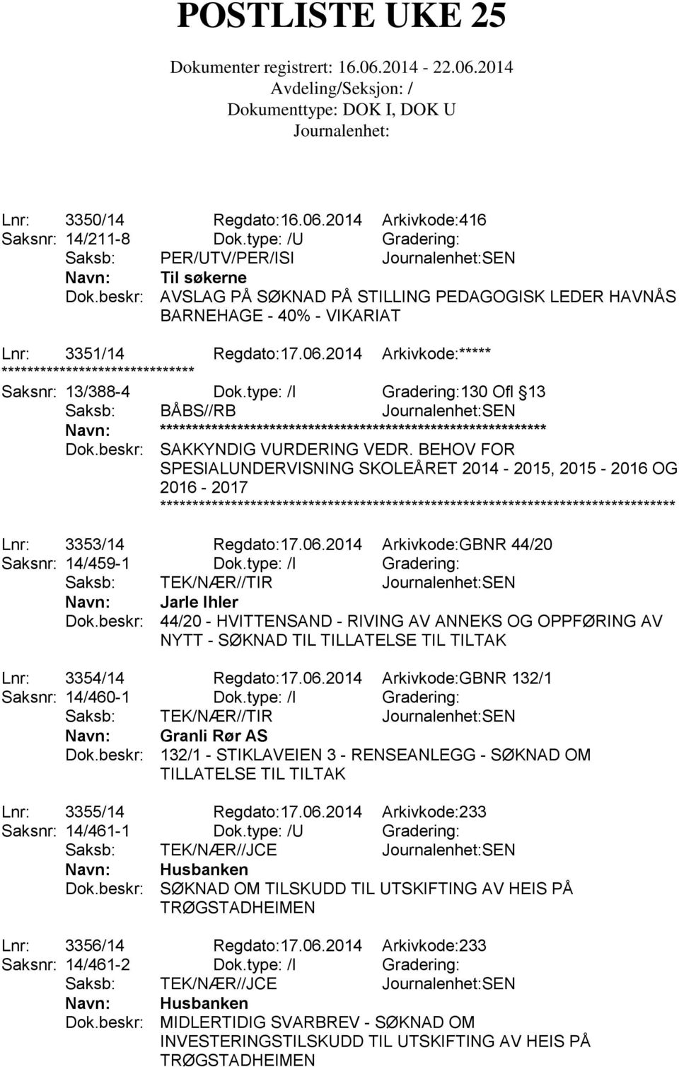 type: /I Gradering:130 Ofl 13 Saksb: BÅBS//RB SEN Dok.beskr: SAKKYNDIG VURDERING VEDR. BEHOV FOR SPESIALUNDERVISNING SKOLEÅRET 2014-2015, 2015-2016 OG 2016-2017 Lnr: 3353/14 Regdato:17.06.