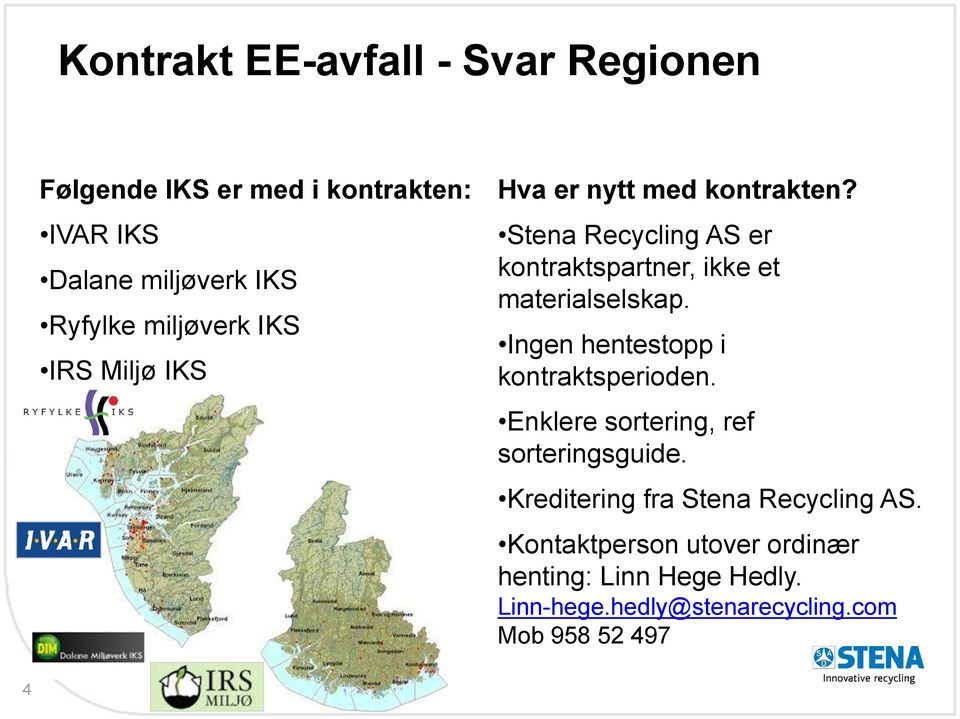 Stena Recycling AS er kontraktspartner, ikke et materialselskap. Ingen hentestopp i kontraktsperioden.