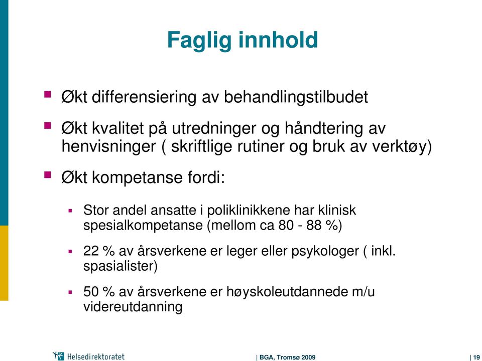 poliklinikkene har klinisk spesialkompetanse (mellom ca 80-88 %) 22 % av årsverkene er leger eller