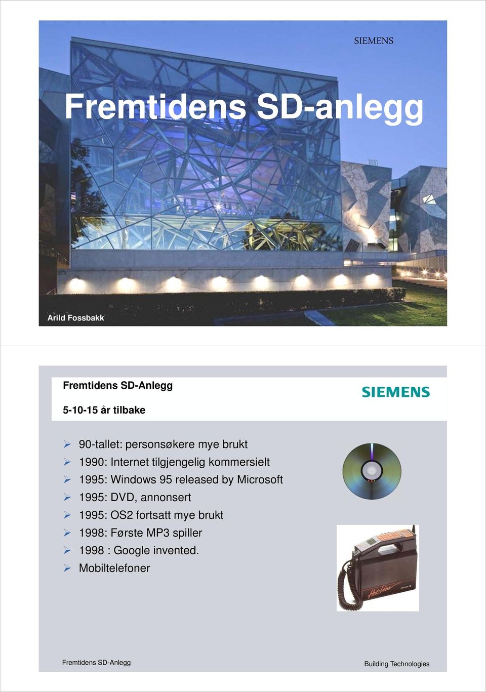 kommersielt 1995: Windows 95 released by Microsoft 1995: DVD, annonsert 1995: OS2