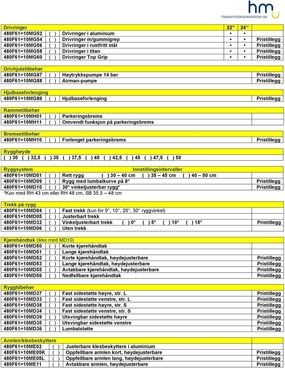 480F61=10MG86 ( ) Hjulbaseforlenging Pristillegg Rammetilbehør 480F61=10MH01 ( ) Parkeringsbrems 480F61=10MH11 ( ) Omvendt funksjon på parkeringsbrems Bremsetilbehør 480F61=10MH10 ( ) Forlenget