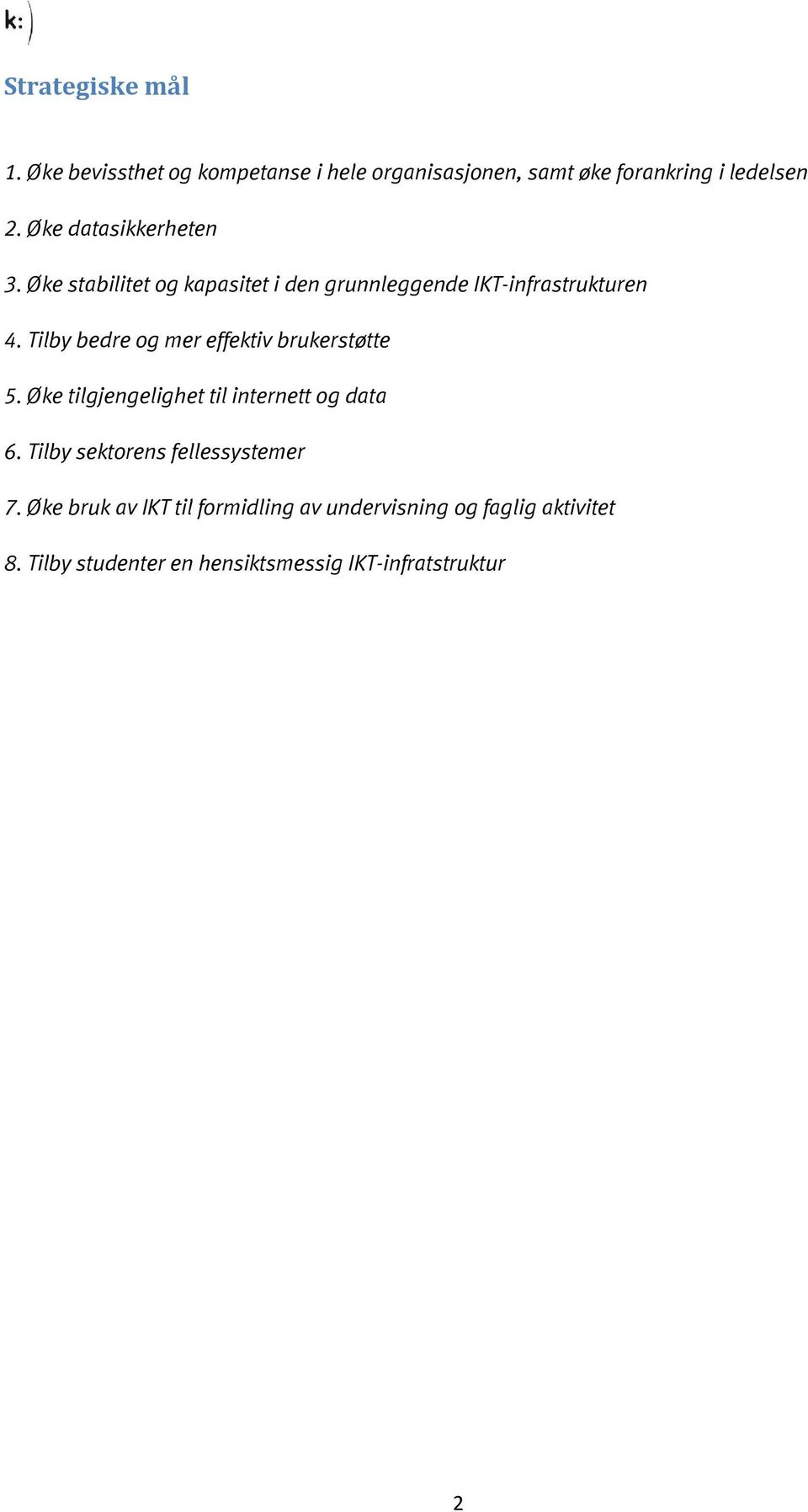 Tilby bedre og mer effektiv brukerstøtte 5. Øke tilgjengelighet til internett og data 6.