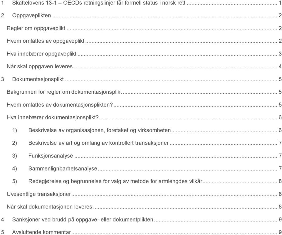 ... 6 1) Beskrivelse av organisasjonen, foretaket og virksomheten... 6 2) Beskrivelse av art og omfang av kontrollert transaksjoner... 7 3) Funksjonsanalyse... 7 4) Sammenlignbarhetsanalyse.