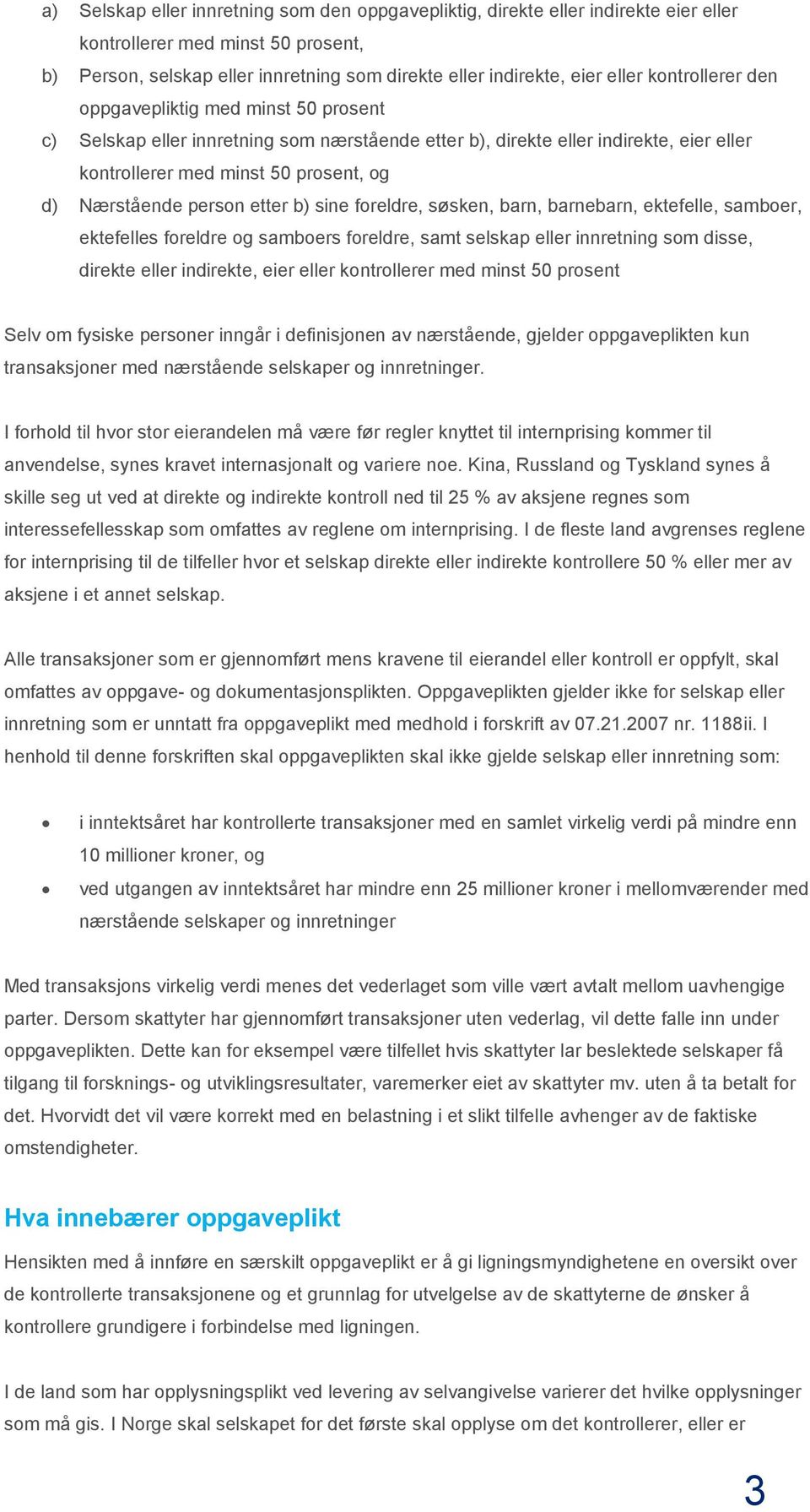 person etter b) sine foreldre, søsken, barn, barnebarn, ektefelle, samboer, ektefelles foreldre og samboers foreldre, samt selskap eller innretning som disse, direkte eller indirekte, eier eller