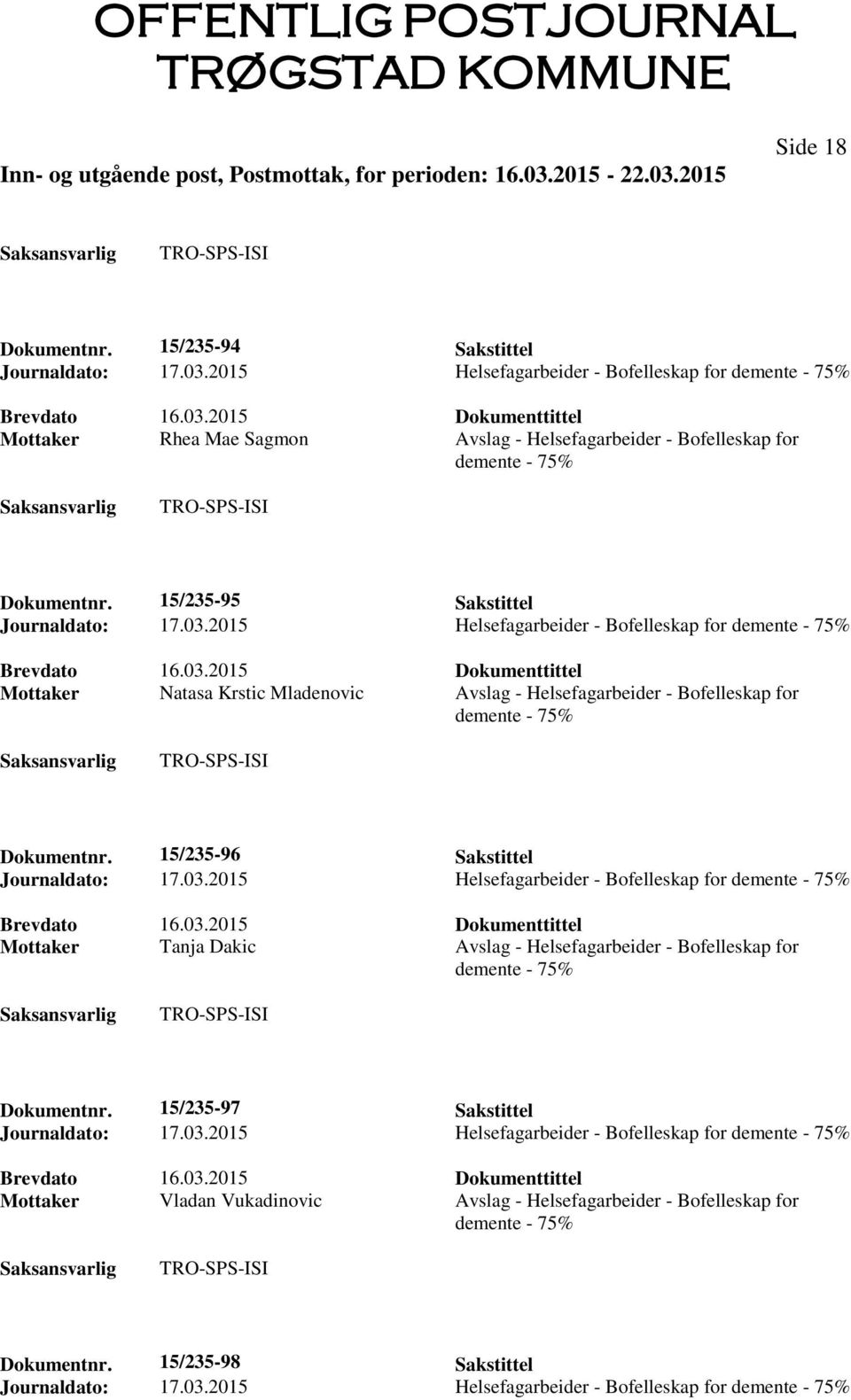 15/235-96 Sakstittel Journaldato: 17.03.2015 Helsefagarbeider - Bofelleskap for Mottaker Tanja Dakic Avslag - Helsefagarbeider - Bofelleskap for Dokumentnr.
