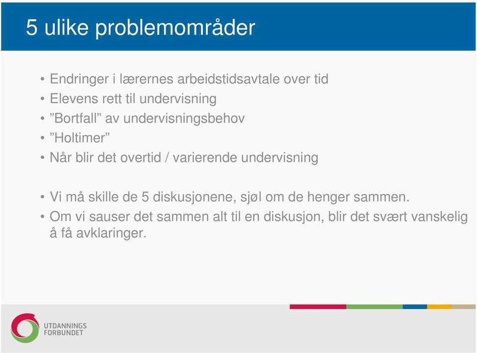 varierende undervisning Vi må skille de 5 diskusjonene, sjøl om de henger sammen.