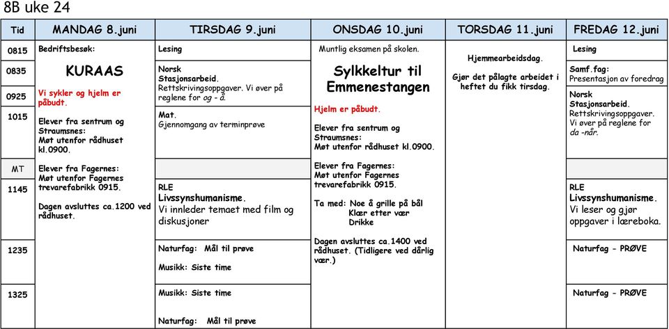 Norsk påbudt. Hjelm er påbudt. 1015 Mat. Elever fra sentrum og Gjennomgang av terminprøve Straumsnes: Elever fra sentrum og Møt utenfor rådhuset Straumsnes: kl.0900. Møt utenfor rådhuset kl.0900. Samf.