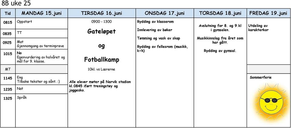 Gateløpet og Fotballkamp Rydding av klasserom Innlevering av bøker Tømming og vask av skap Rydding av fellesrom (musikk, k+h) Avslutning for 8. og 9.