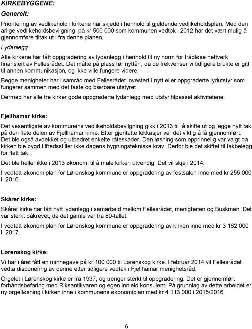 Lydanlegg: Alle kirkene har fått oppgradering av lydanlegg i henhold til ny norm for trådløse nettverk finansiert av Fellesrådet.