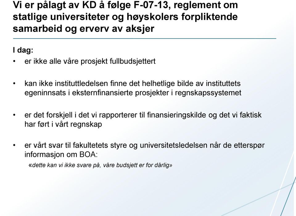 prosjekter i regnskapssystemet er det forskjell i det vi rapporterer til finansieringskilde og det vi faktisk har ført i vårt regnskap er vårt