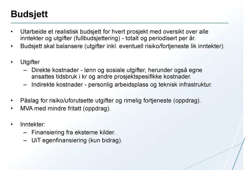 Utgifter Direkte kostnader - lønn og sosiale utgifter, herunder også egne ansattes tidsbruk i kr og andre prosjektspesifikke kostnader.