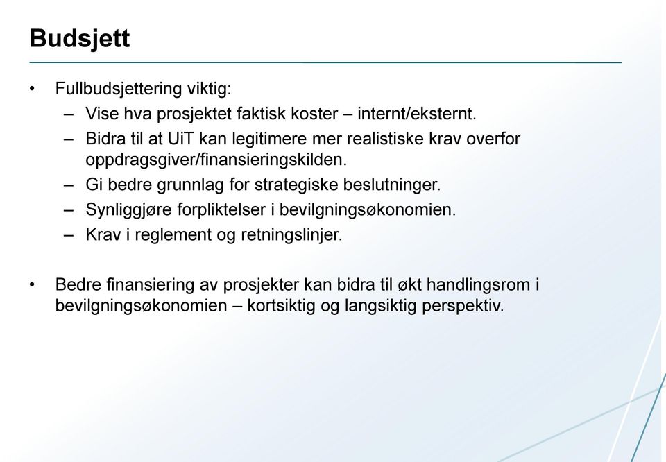 Gi bedre grunnlag for strategiske beslutninger. Synliggjøre forpliktelser i bevilgningsøkonomien.