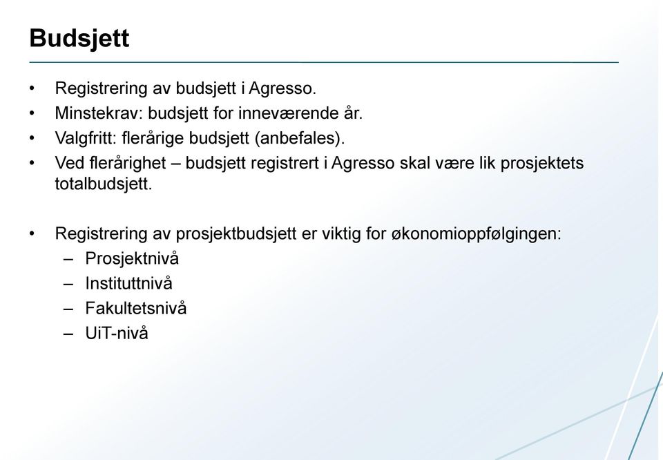 Ved flerårighet budsjett registrert i Agresso skal være lik prosjektets