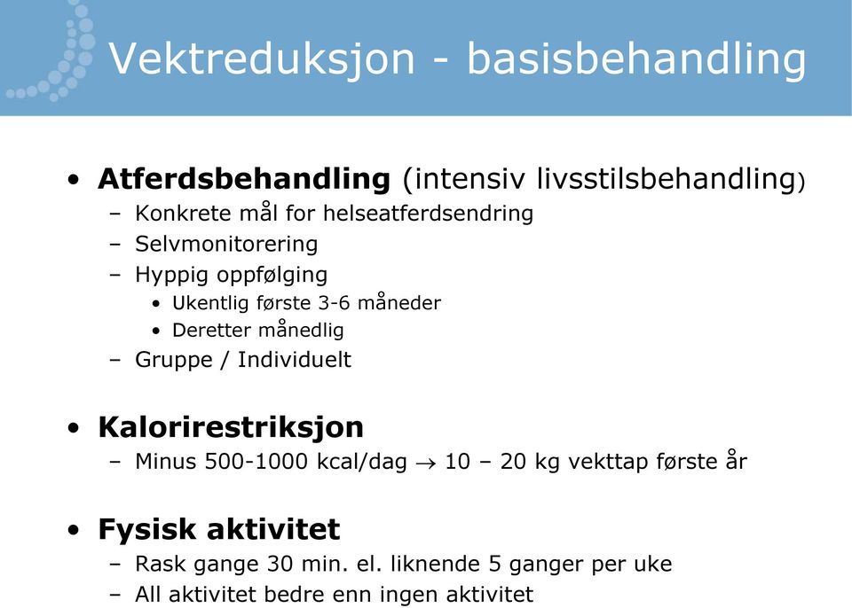 månedlig Gruppe / Individuelt Kalorirestriksjon Minus 500-1000 kcal/dag 10 20 kg vekttap første år