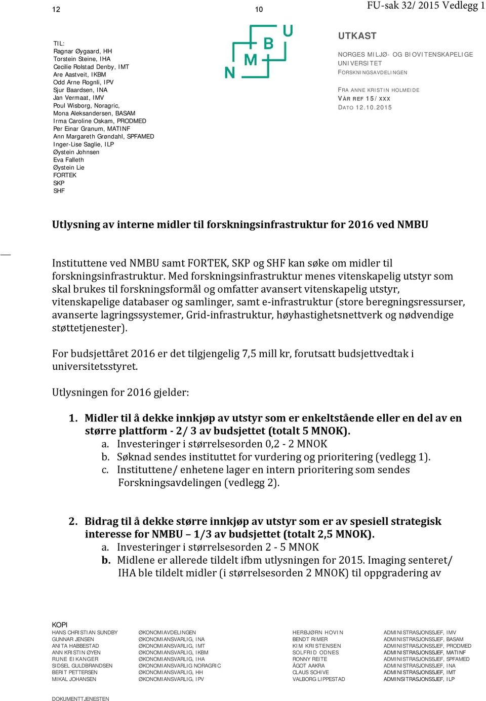 UTKAST NORGES MILJØ- OG BIOVITENSKAPELIGE UNIVERSITET FORSKNINGSAVDELINGEN FRA ANNE KRISTIN HOLMEIDE VÅR REF 15/XXX DATO 12.10.