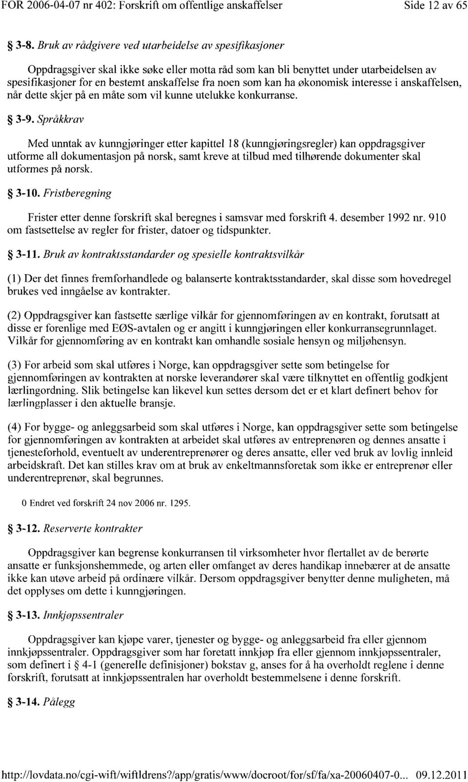 kan ha økonomisk interesse i anskaffelsen, når dette skjer på en måte som vil kunne utelukke konkurranse. 3-9.