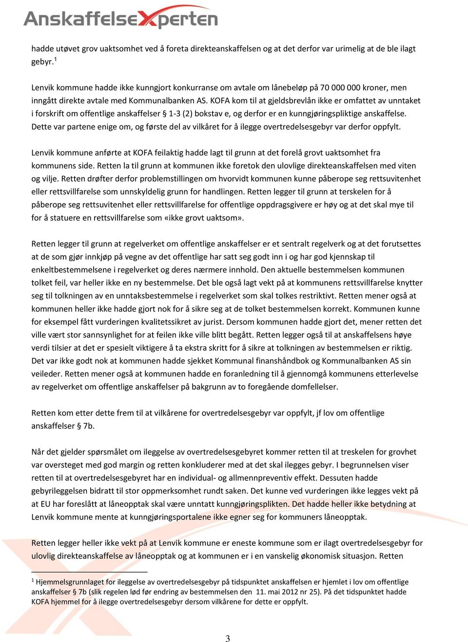 KOFA kom til at gjeldsbrevlån ikke er omfattet av unntaket i forskrift om offentlige anskaffelser 1-3 (2) bokstav e, og derfor er en kunngjøringspliktige anskaffelse.