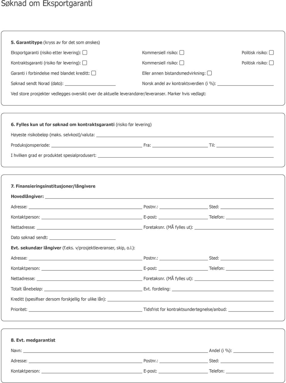 leverandører/leveranser. Marker hvis vedlagt: 6. Fylles kun ut for søknad om kontraktsgaranti (risiko før levering) Høyeste risikobeløp (maks.