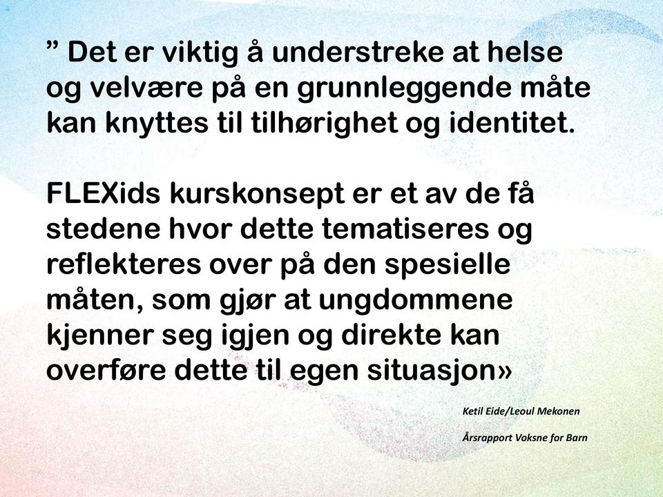 FLEXids kurskonsept er et av de få stedene hvor dette tematiseres og reflekteres over på