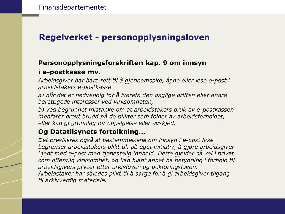 virksomheten, b) ved begrunnet mistanke om at arbeidstakers bruk av e-postkassen medfører grovt brudd på de plikter som følger av arbeidsforholdet, eller kan gi grunnlag for oppsigelse eller avskjed.