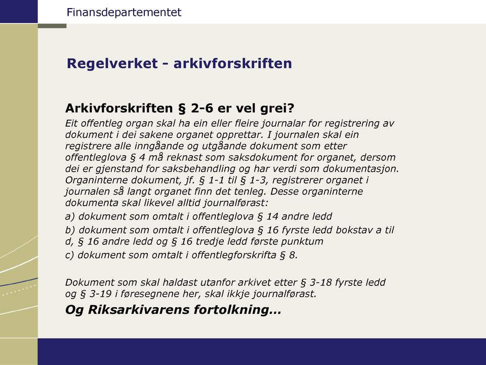 dokumentasjon. Organinterne dokument, jf. 1-1 til 1-3, registrerer organet i journalen så langt organet finn det tenleg.