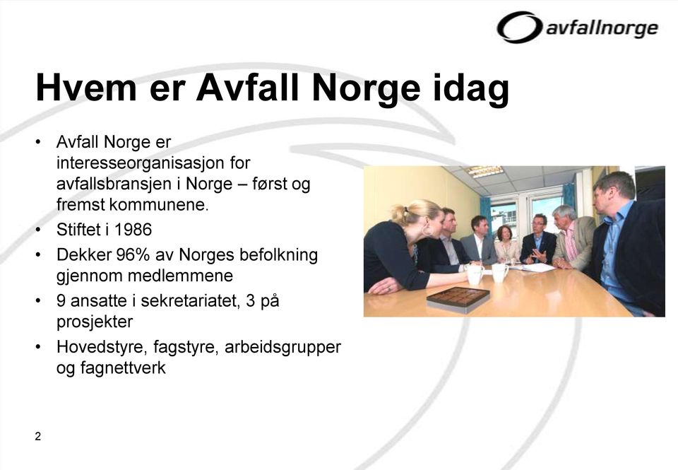 Stiftet i 1986 Dekker 96% av Norges befolkning gjennom medlemmene 9