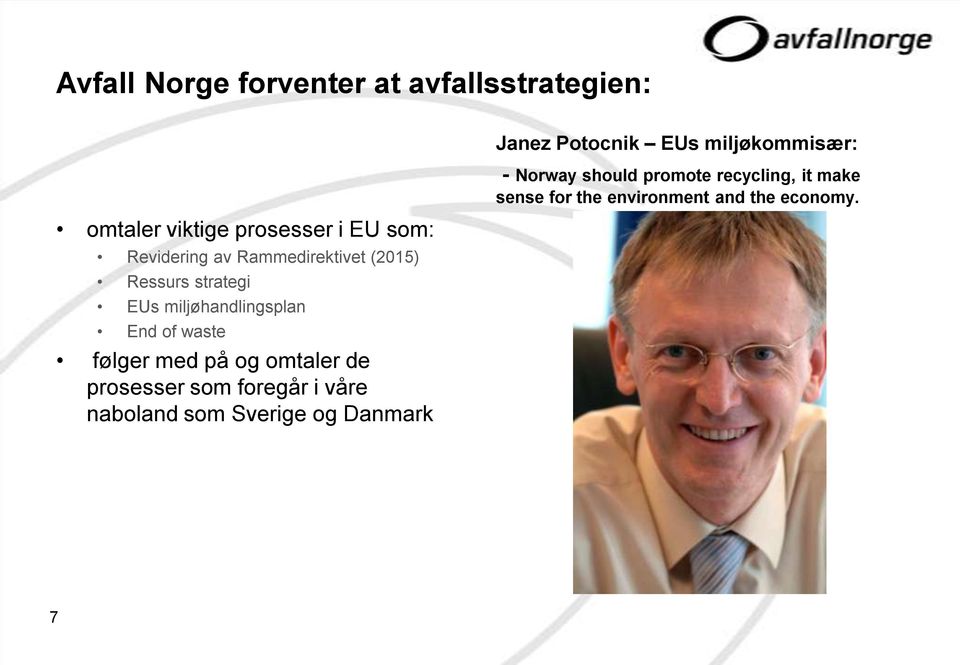 omtaler de prosesser som foregår i våre naboland som Sverige og Danmark Janez Potocnik EUs