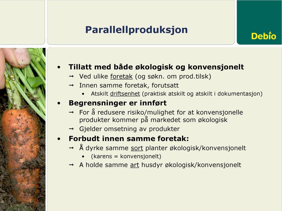 innført For å redusere risiko/mulighet for at konvensjonelle produkter kommer på markedet som økologisk Gjelder omsetning av