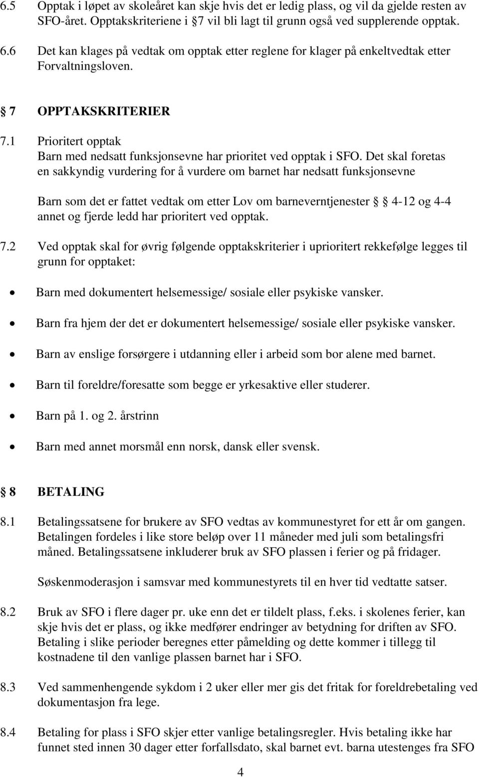 1 Prioritert opptak Barn med nedsatt funksjonsevne har prioritet ved opptak i SFO.